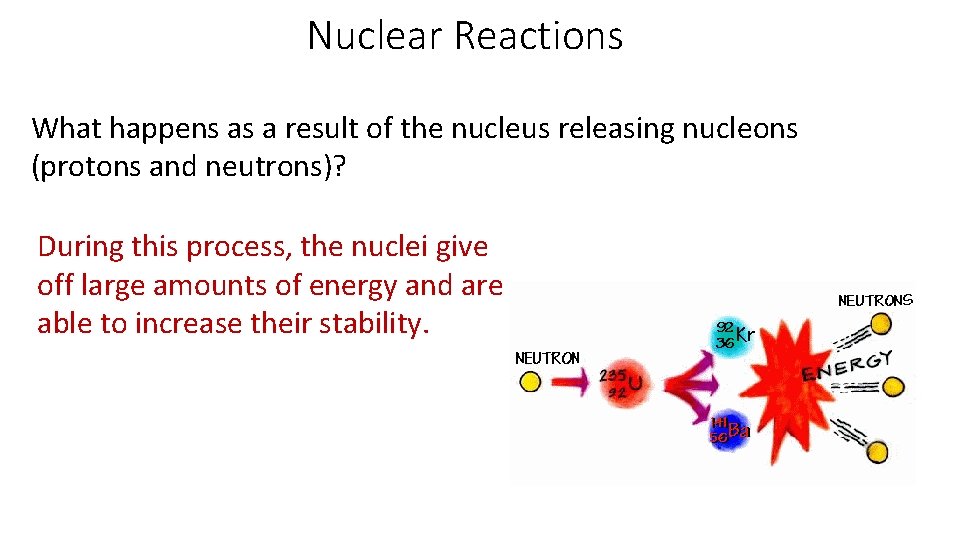 Nuclear Reactions What happens as a result of the nucleus releasing nucleons (protons and