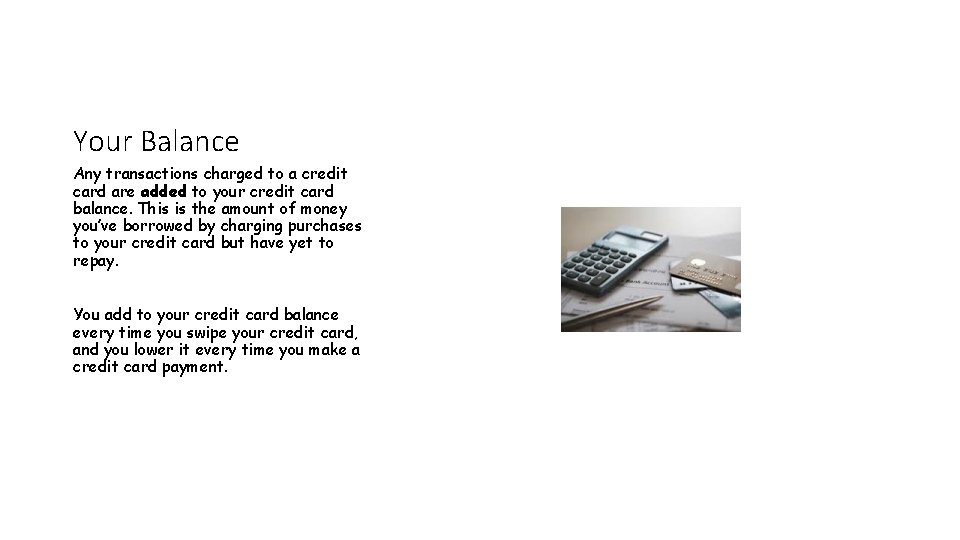 Your Balance Any transactions charged to a credit card are added to your credit