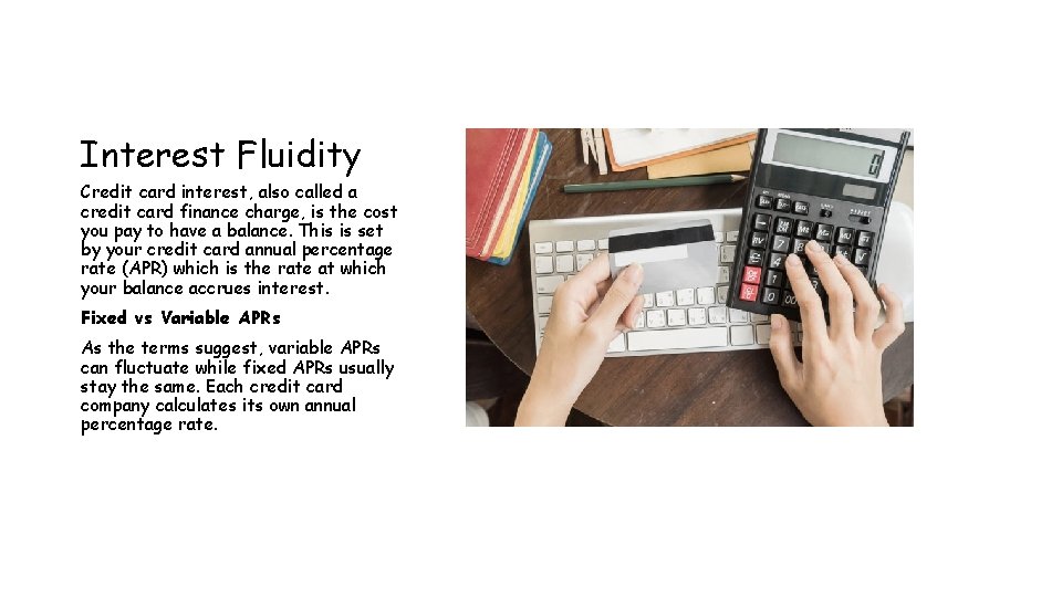 Interest Fluidity Credit card interest, also called a credit card finance charge, is the