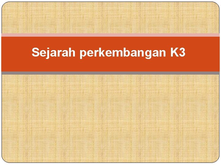 Sejarah perkembangan K 3 