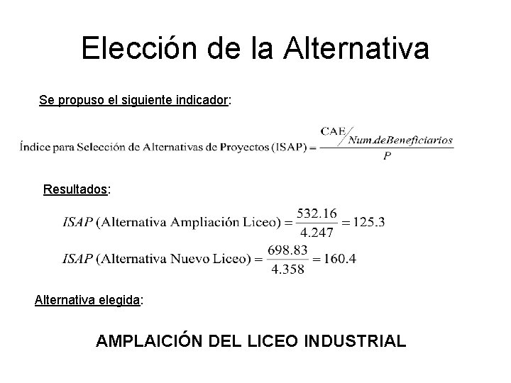 Elección de la Alternativa Se propuso el siguiente indicador: Resultados: Alternativa elegida: AMPLAICIÓN DEL