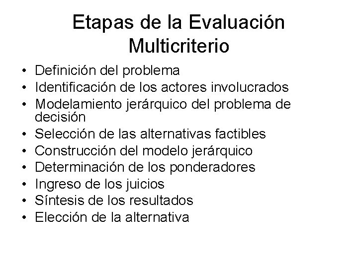 Etapas de la Evaluación Multicriterio • Definición del problema • Identificación de los actores