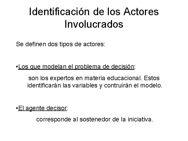 Identificación de los Actores Involucrados Se definen dos tipos de actores: • Los que