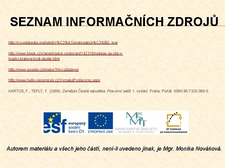 SEZNAM INFORMAČNÍCH ZDROJŮ http: //cs. wikipedia. org/wiki/Kr%C 3%A 1 lovehradeck%C 3%BD_kraj http: //www. blesk.