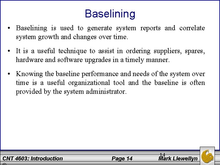 Baselining • Baselining is used to generate system reports and correlate system growth and