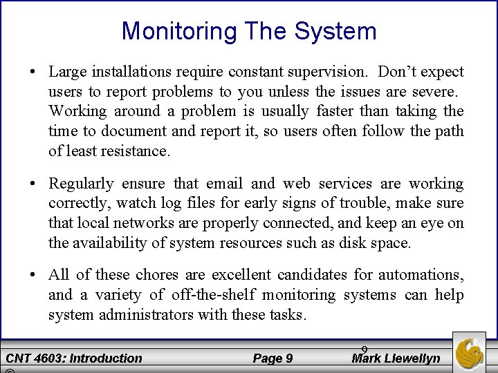 Monitoring The System • Large installations require constant supervision. Don’t expect users to report