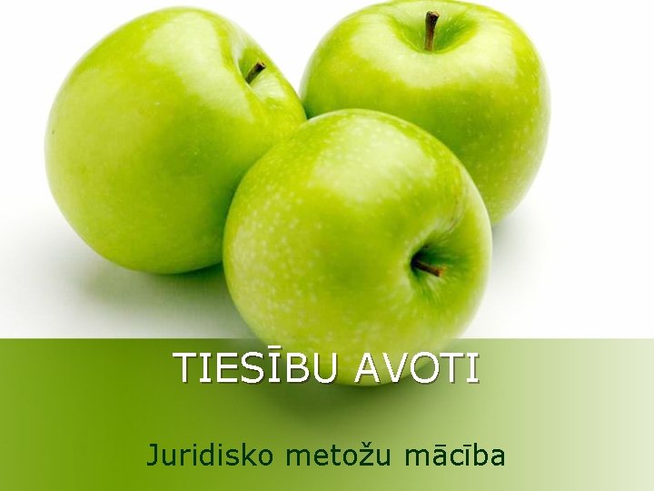 TIESĪBU AVOTI Juridisko metožu mācība 