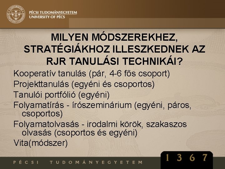 MILYEN MÓDSZEREKHEZ, STRATÉGIÁKHOZ ILLESZKEDNEK AZ RJR TANULÁSI TECHNIKÁI? Kooperatív tanulás (pár, 4 -6 fős