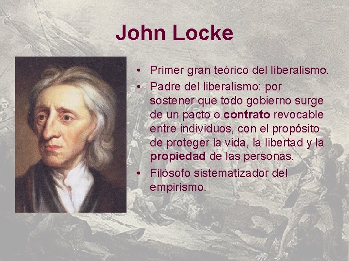 John Locke • Primer gran teórico del liberalismo. • Padre del liberalismo: por sostener