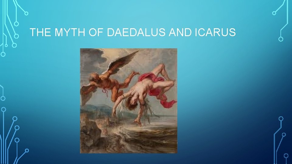 THE MYTH OF DAEDALUS AND ICARUS 