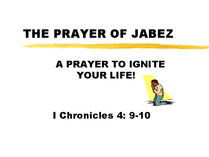 THE PRAYER OF JABEZ A PRAYER TO IGNITE YOUR LIFE! I Chronicles 4: 9