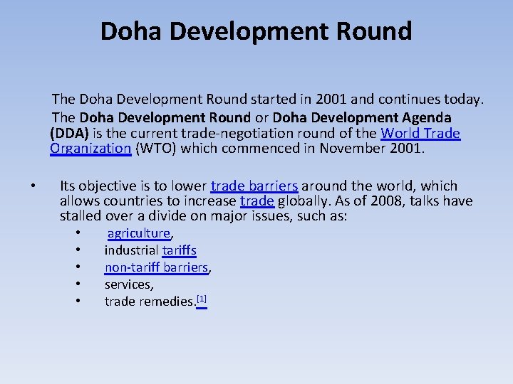 Doha Development Round The Doha Development Round started in 2001 and continues today. The