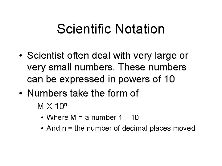 Scientific Notation • Scientist often deal with very large or very small numbers. These