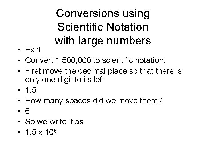 Conversions using Scientific Notation with large numbers • Ex 1 • Convert 1, 500,