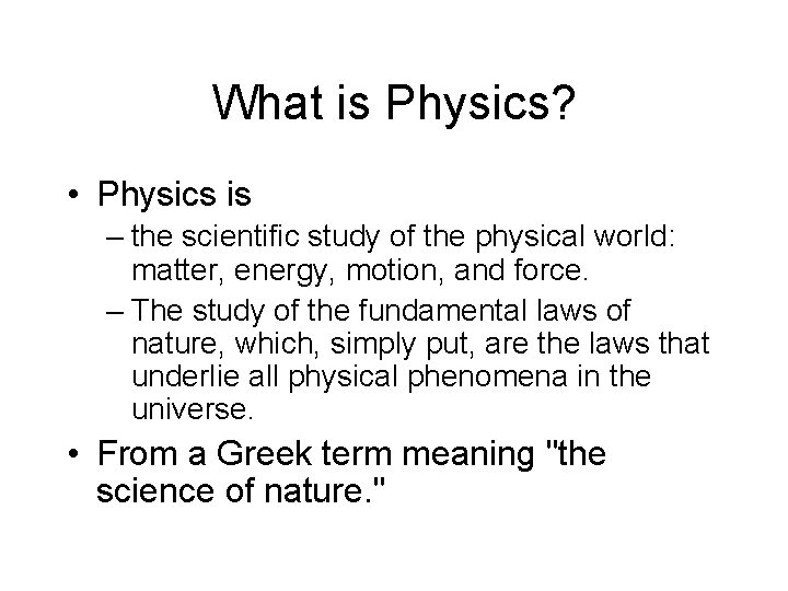 What is Physics? • Physics is – the scientific study of the physical world: