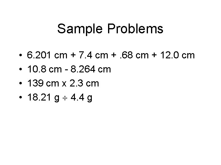 Sample Problems • • 6. 201 cm + 7. 4 cm +. 68 cm