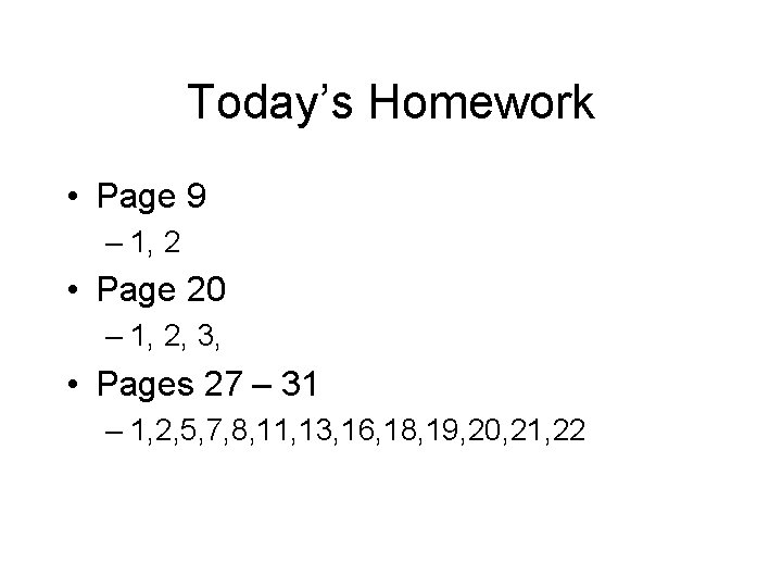 Today’s Homework • Page 9 – 1, 2 • Page 20 – 1, 2,