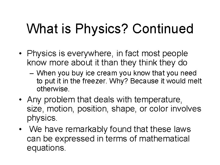 What is Physics? Continued • Physics is everywhere, in fact most people know more