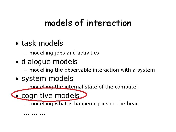 models of interaction • task models – modelling jobs and activities • dialogue models