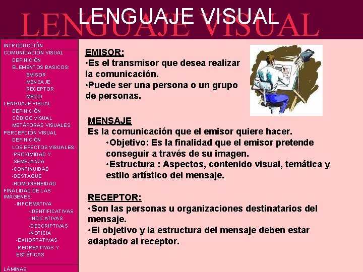 LENGUAJE VISUAL INTRODUCCIÓN COMUNICACIÓN VISUAL DEFINICIÓN ELEMENTOS BASICOS: EMISOR MENSAJE RECEPTOR MEDIO LENGUAJE VISUAL