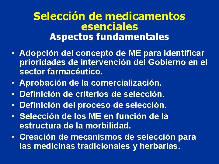 Selección de medicamentos esenciales Aspectos fundamentales • Adopción del concepto de ME para identificar