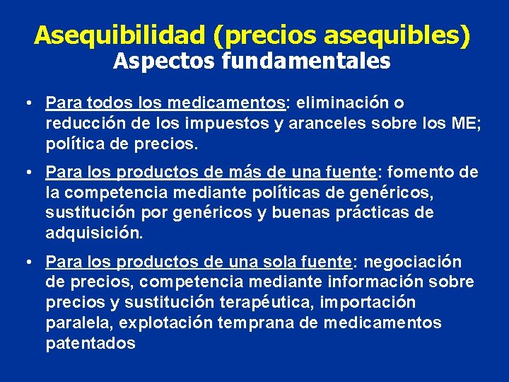 Asequibilidad (precios asequibles) Aspectos fundamentales • Para todos los medicamentos: eliminación o reducción de