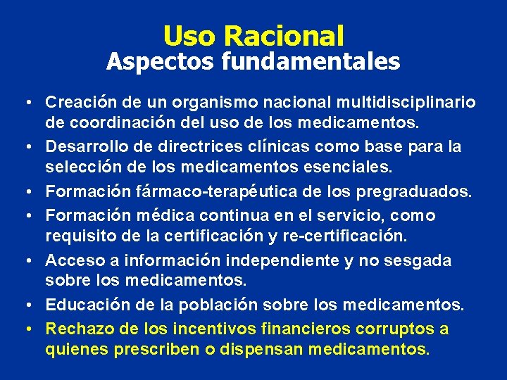 Uso Racional Aspectos fundamentales • Creación de un organismo nacional multidisciplinario de coordinación del