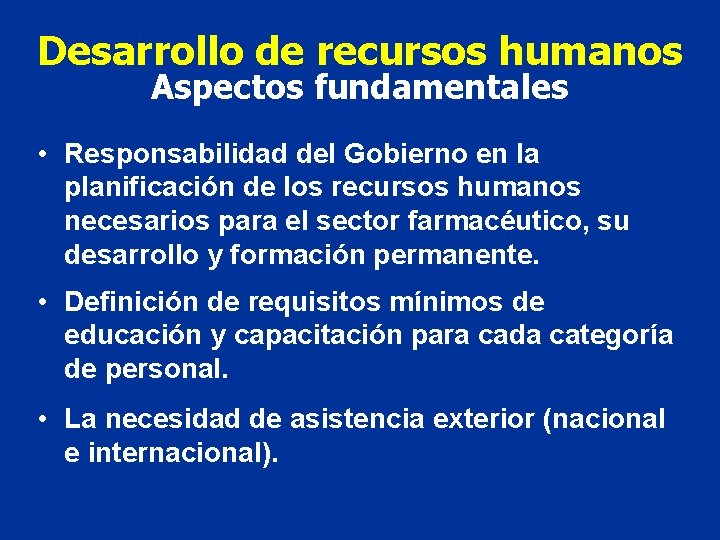 Desarrollo de recursos humanos Aspectos fundamentales • Responsabilidad del Gobierno en la planificación de