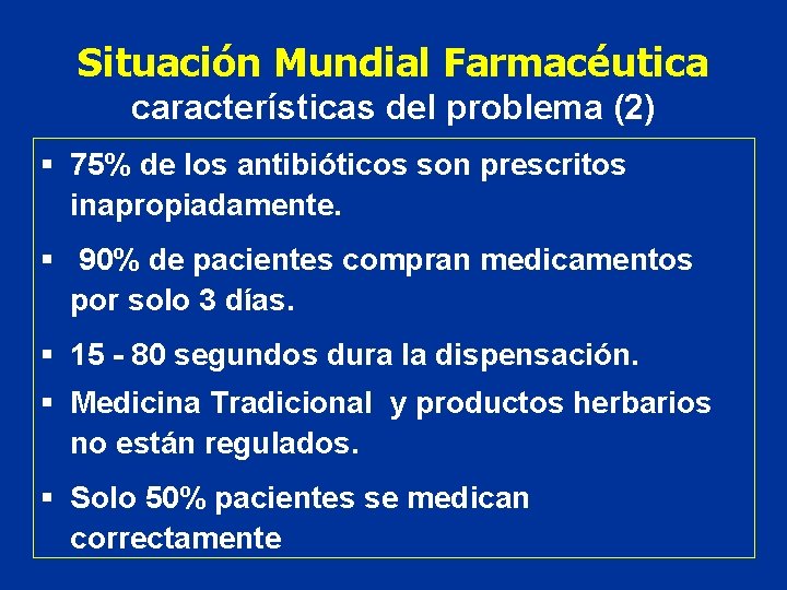 Situación Mundial Farmacéutica características del problema (2) § 75% de los antibióticos son prescritos