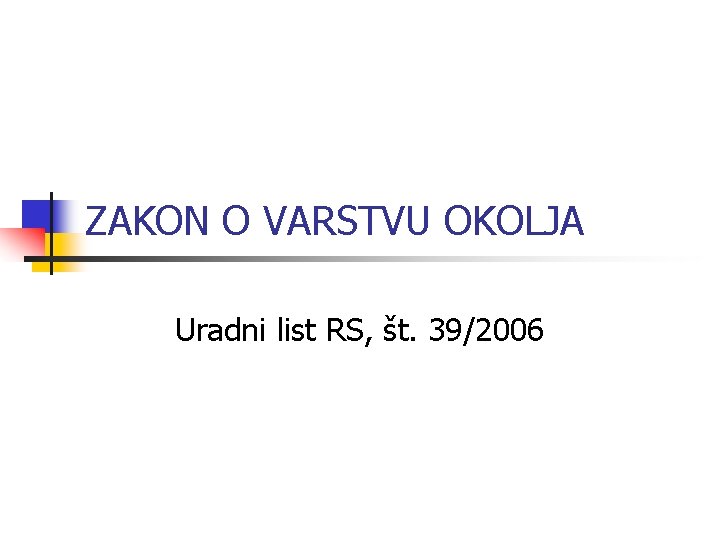 ZAKON O VARSTVU OKOLJA Uradni list RS, št. 39/2006 