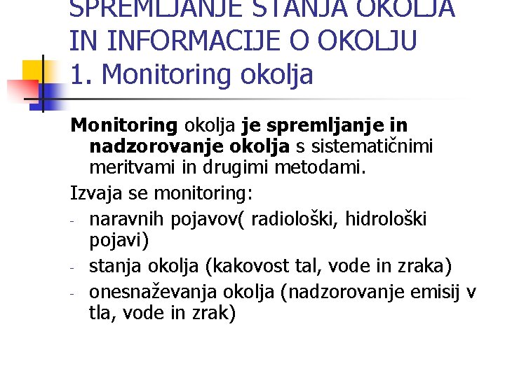 SPREMLJANJE STANJA OKOLJA IN INFORMACIJE O OKOLJU 1. Monitoring okolja je spremljanje in nadzorovanje