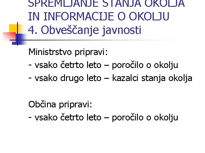 SPREMLJANJE STANJA OKOLJA IN INFORMACIJE O OKOLJU 4. Obveščanje javnosti Ministrstvo pripravi: - vsako