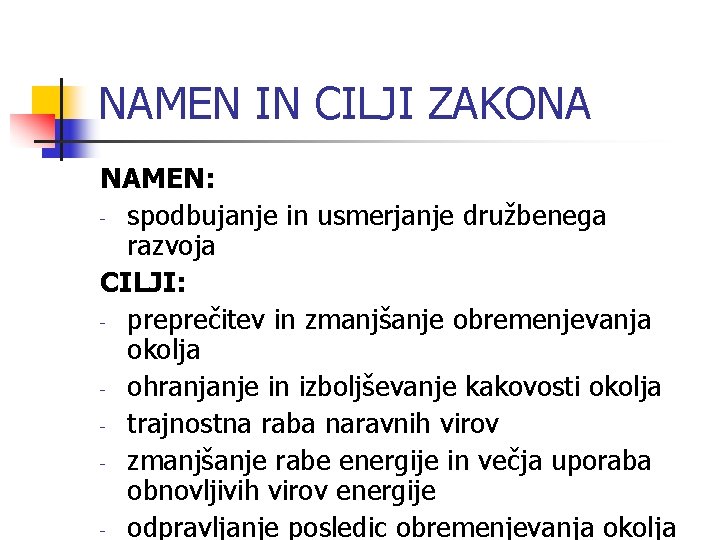 NAMEN IN CILJI ZAKONA NAMEN: - spodbujanje in usmerjanje družbenega razvoja CILJI: - preprečitev