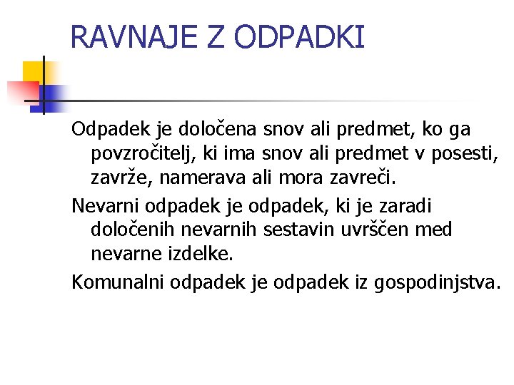 RAVNAJE Z ODPADKI Odpadek je določena snov ali predmet, ko ga povzročitelj, ki ima