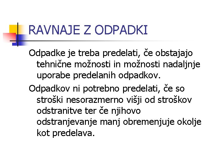 RAVNAJE Z ODPADKI Odpadke je treba predelati, če obstajajo tehnične možnosti in možnosti nadaljnje