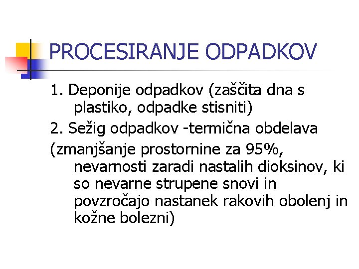 PROCESIRANJE ODPADKOV 1. Deponije odpadkov (zaščita dna s plastiko, odpadke stisniti) 2. Sežig odpadkov