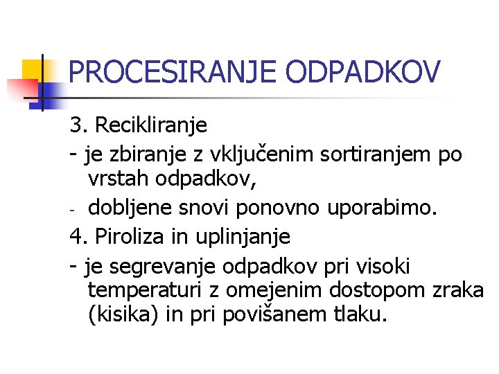 PROCESIRANJE ODPADKOV 3. Recikliranje - je zbiranje z vključenim sortiranjem po vrstah odpadkov, -