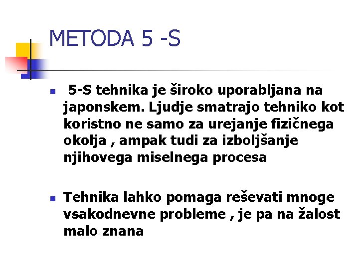 METODA 5 -S n n 5 -S tehnika je široko uporabljana na japonskem. Ljudje