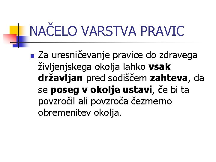 NAČELO VARSTVA PRAVIC n Za uresničevanje pravice do zdravega življenjskega okolja lahko vsak državljan