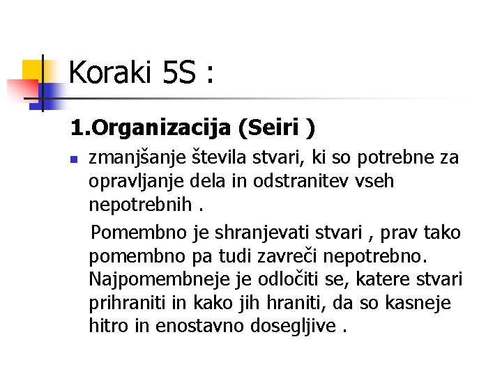 Koraki 5 S : 1. Organizacija (Seiri ) n zmanjšanje števila stvari, ki so