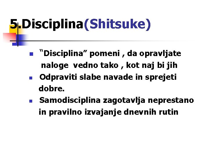 5. Disciplina(Shitsuke) n n n “Disciplina” pomeni , da opravljate naloge vedno tako ,