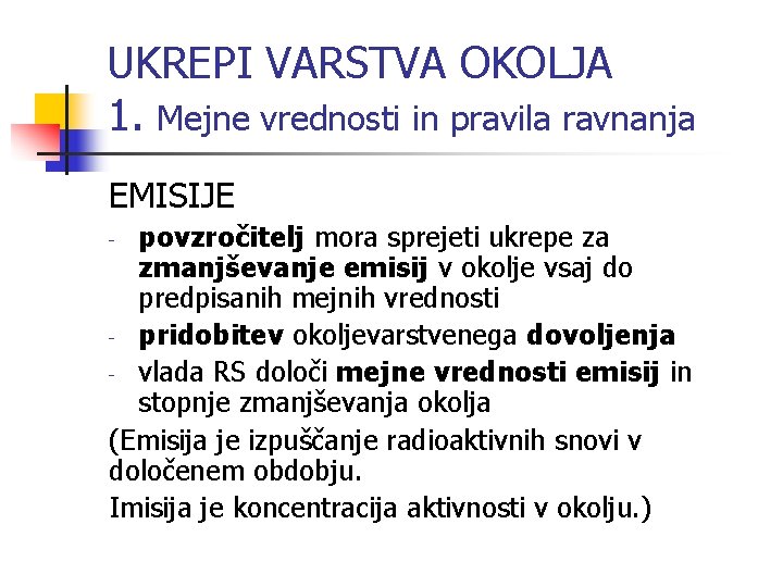 UKREPI VARSTVA OKOLJA 1. Mejne vrednosti in pravila ravnanja EMISIJE povzročitelj mora sprejeti ukrepe