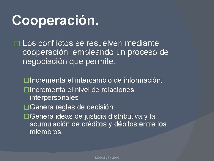 Cooperación. � Los conflictos se resuelven mediante cooperación, empleando un proceso de negociación que