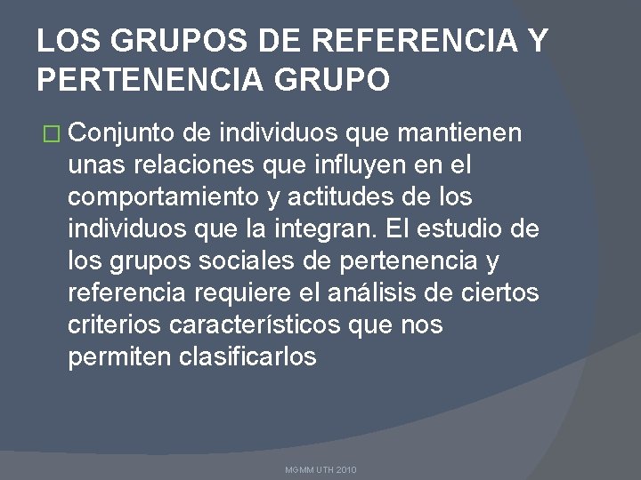 LOS GRUPOS DE REFERENCIA Y PERTENENCIA GRUPO � Conjunto de individuos que mantienen unas