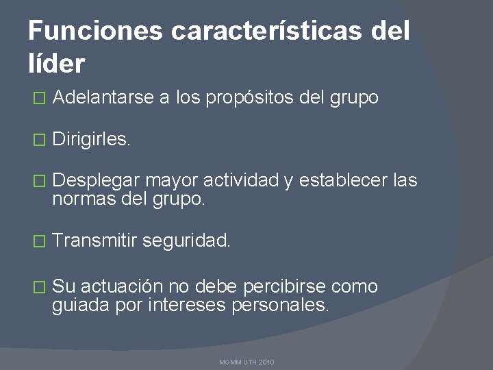 Funciones características del líder � Adelantarse a los propósitos del grupo � Dirigirles. �