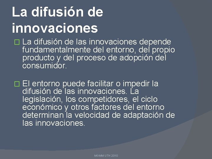 La difusión de innovaciones � La difusión de las innovaciones depende fundamentalmente del entorno,