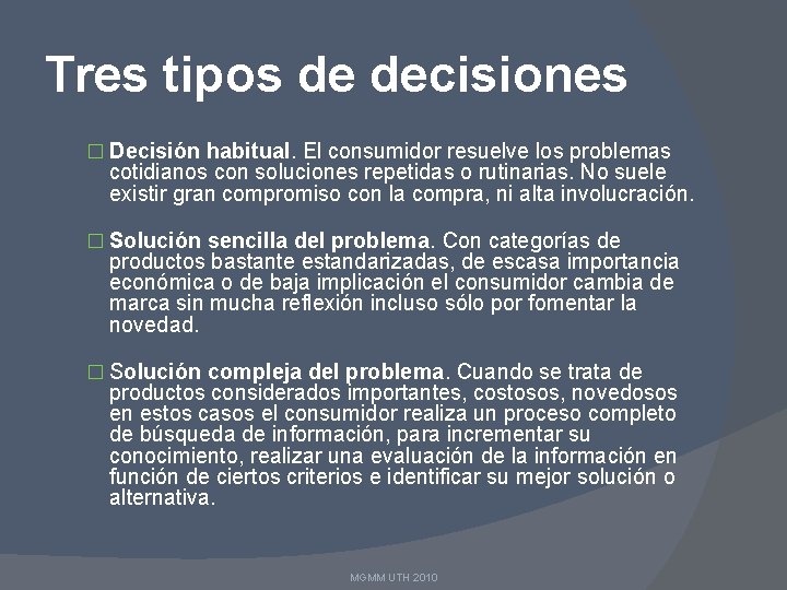 Tres tipos de decisiones � Decisión habitual. El consumidor resuelve los problemas cotidianos con