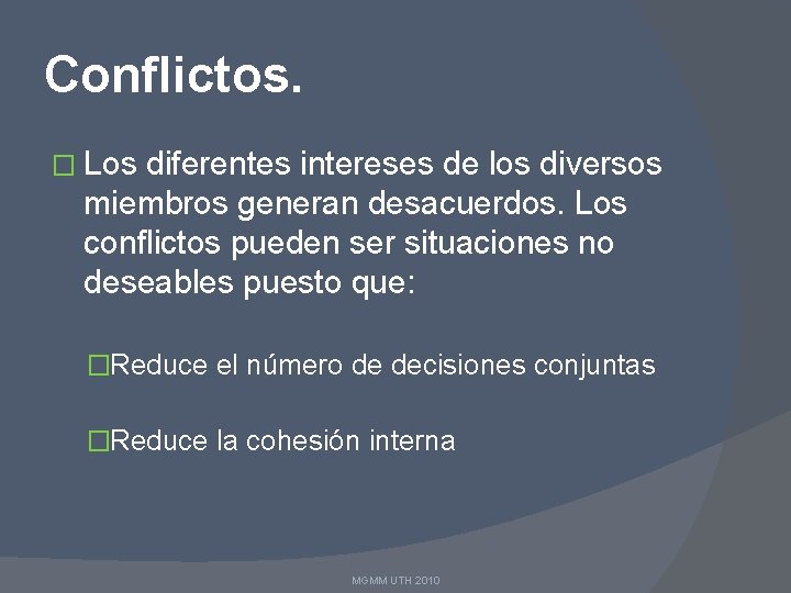 Conflictos. � Los diferentes intereses de los diversos miembros generan desacuerdos. Los conflictos pueden