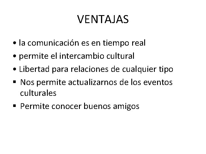 VENTAJAS • la comunicación es en tiempo real • permite el intercambio cultural •