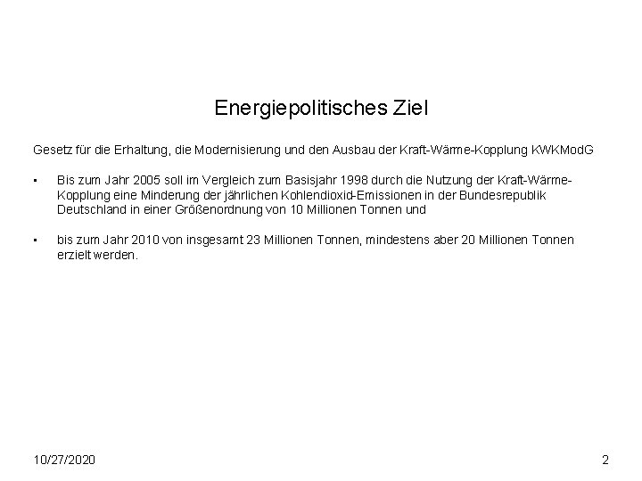 Energiepolitisches Ziel Gesetz für die Erhaltung, die Modernisierung und den Ausbau der Kraft-Wärme-Kopplung KWKMod. Energiepolitisches Ziel Gesetz für die Erhaltung, die Modernisierung und den Ausbau der Kraft-Wärme-Kopplung KWKMod.